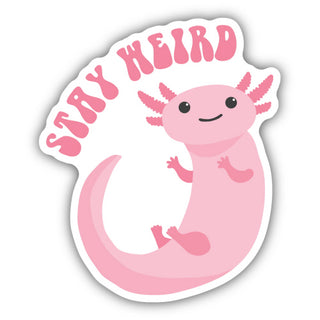 STAY WEIRD AXOLOTL STICKER